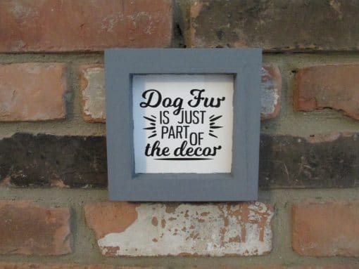 Dog Fur is Just Part of the Decor Wood Framed Sign
