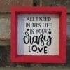 All I Need is Your Crazy Love Wood Framed Sign