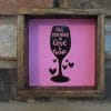 All you Need is Love and Wine Wood Framed Sign