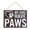 My Kids Have Paws MDF Sign Wall Decor 10" X 7.5"